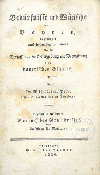 Wilhelm Joseph Behr, „Bedürfnisse und Wünsche der Bayern, begründet durch freimüthige Reflexionen über die Verfassung, die Gesetzgebung und Verwaltung des bayerischen Staates“, 1830